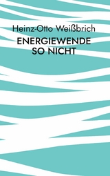 Energiewende so nicht - Heinz-Otto Wei&szlig;brich