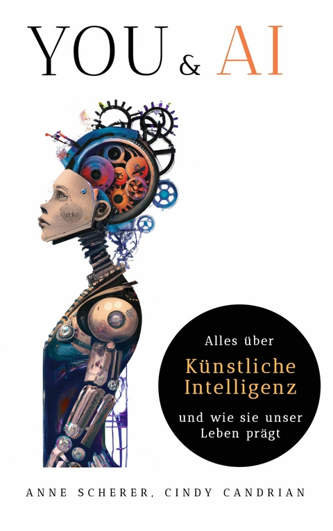 You & AI: Alles &uuml;ber K&uuml;nstliche Intelligenz und wie sie unser Leben Pr&auml;gt - Anne Scherer, Cindy Candrian