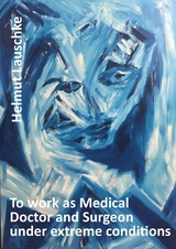 To work as Medical Doctor and Surgeon under extreme conditions -  Helmut Lauschke