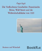 Die Verflochtene Geschichte: Franz&ouml;sische B&ouml;rse, Wall Street und die Weltwirtschaftskrise von 1929 - &Ouml;zg&uuml;r Erg&uuml;l