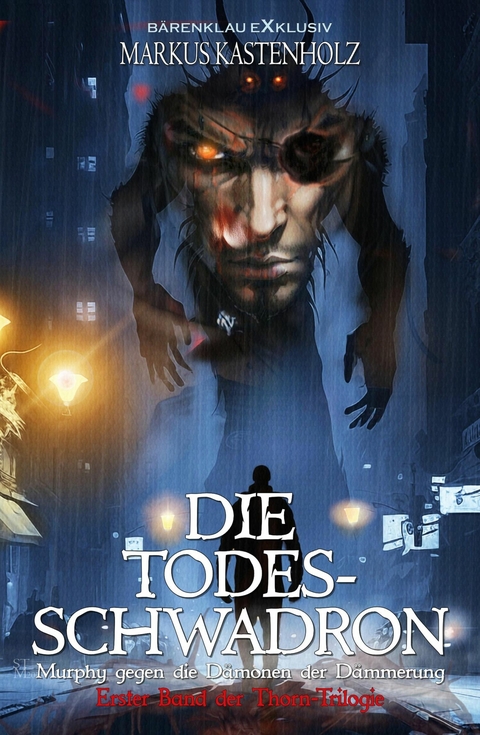 Murphy gegen die D&auml;monen der D&auml;mmerung: Die Todesschwadron &ndash; Erster Band der Thorn-Trilogie - Markus Kastenholz