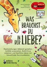 Was brauchst du in der Liebe? Paarbeziehungen liebevoll gestalten: Gef&uuml;hle ansprechen, Bed&uuml;rfnisse erkennen und Konflikte kl&auml;ren mit Gewaltfreier Kommunikation - Hanna Grubhofer, Sigrun Eder, Hedda Christians