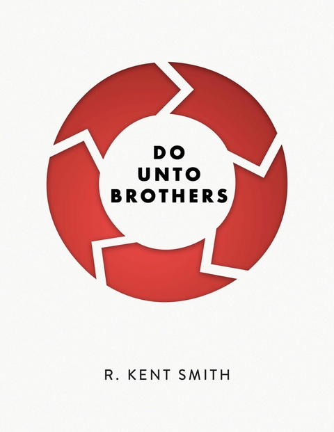 Do Unto Brothers -  R. Kent Smith