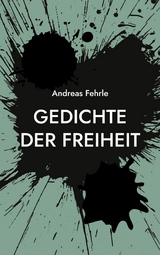 Gedichte der Freiheit - Andreas Fehrle