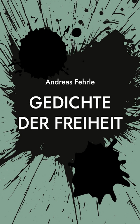 Gedichte der Freiheit - Andreas Fehrle