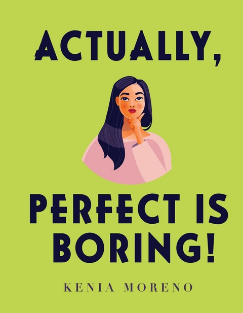 Actually, Perfect Is Boring! -  Kenia Moreno