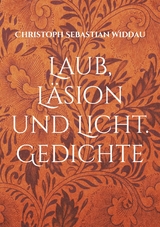 Laub, L&auml;sion und Licht - Christoph Sebastian Widdau