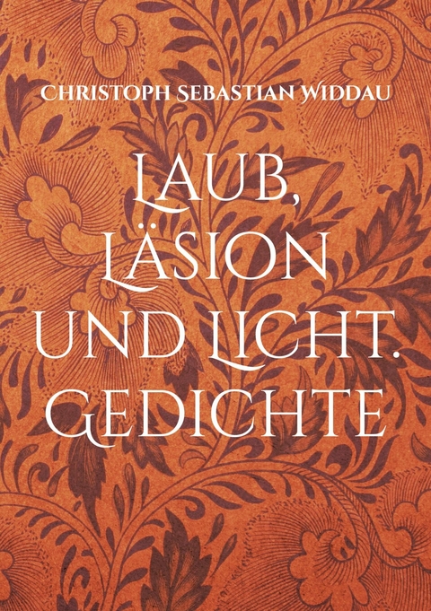 Laub, L&auml;sion und Licht - Christoph Sebastian Widdau