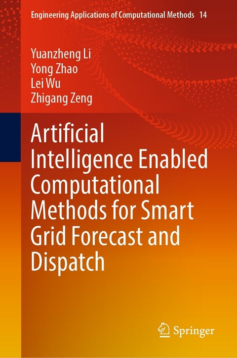 Artificial Intelligence Enabled Computational Methods for Smart Grid Forecast and Dispatch -  Yuanzheng Li,  Yong Zhao,  Lei Wu,  Zhigang Zeng