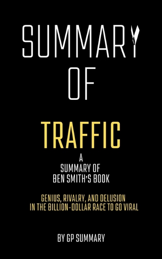 Summary of Traffic by Ben Smith: Genius, Rivalry,and Delusion in the Billion-Dollar Race to Go Viral