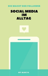 Die Macht der Follower: Social Media im Alltag - Alec K.