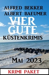 Vier gute K&uuml;stenkrimis Mai 2023 - Alfred Bekker