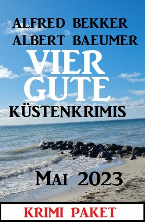 Vier gute K&uuml;stenkrimis Mai 2023 - Alfred Bekker