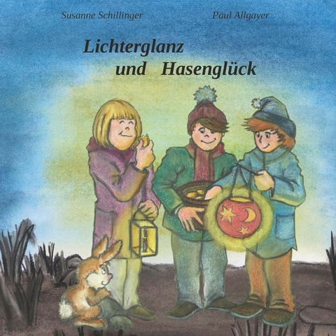 Lichterglanz und Hasenglück -  Schillinger Susanne