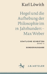 Karl L&ouml;with: Hegel und die Aufhebung der Philosophie im 19. Jahrhundert &ndash; Max Weber - Karl L&ouml;with