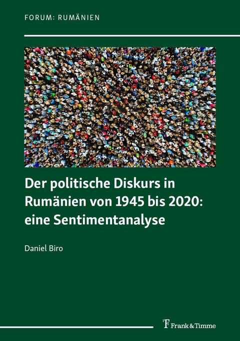 Der politische Diskurs in Rum&auml;nien von 1945 bis 2020: eine Sentimentanalyse -  Daniel Biro