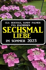 Sechsmal Liebe im Sommer 2023 - Eva Bertold, Eva Joachimsen, Sandy Palmer