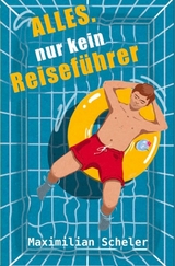 Alles. Nur kein Reisef&uuml;hrer - Maximilian Scheler