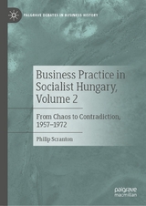 Business Practice in Socialist Hungary, Volume 2 - Philip Scranton