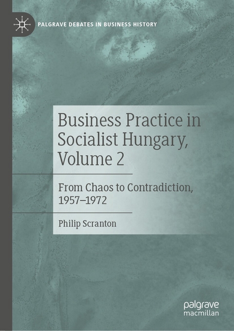 Business Practice in Socialist Hungary, Volume 2 - Philip Scranton