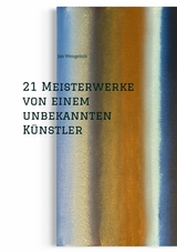 21 Meisterwerke von einem unbekannten K&uuml;nstler -  Jan Wengelnik