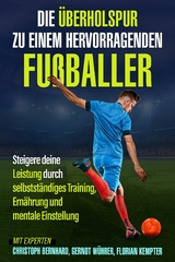 Die &Uuml;berholspur zu einem hervorragenden Fu&szlig;baller -  Christoph Bernhard,  Gernot W&uuml;hrer