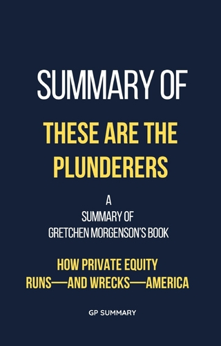 Summary of These Are the Plunderers by Gretchen Morgenson