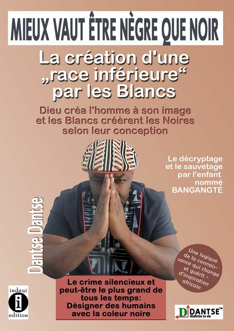 Mieux vaut &ecirc;tre n&egrave;gre que noir : la cr&eacute;ation d'une &laquo; race inf&eacute;rieure &raquo; par les Blancs -  dantse Dantse