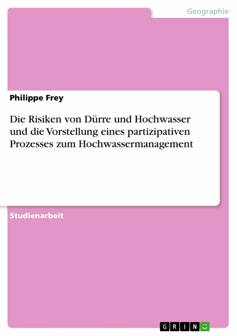 Die Risiken von D&uuml;rre und Hochwasser und die Vorstellung eines partizipativen Prozesses zum Hochwassermanagement - Philippe Frey