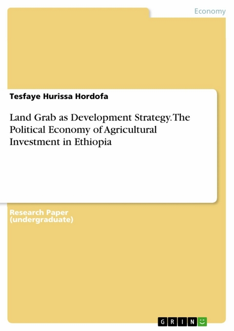 Land Grab as Development Strategy. The Political Economy of Agricultural Investment in Ethiopia - Tesfaye Hurissa Hordofa