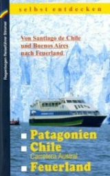 Patagonien, Chile mit Carretera Austral, Feuerland selbst entdecken - Klaus Stromer, Michael M&ouml;bius