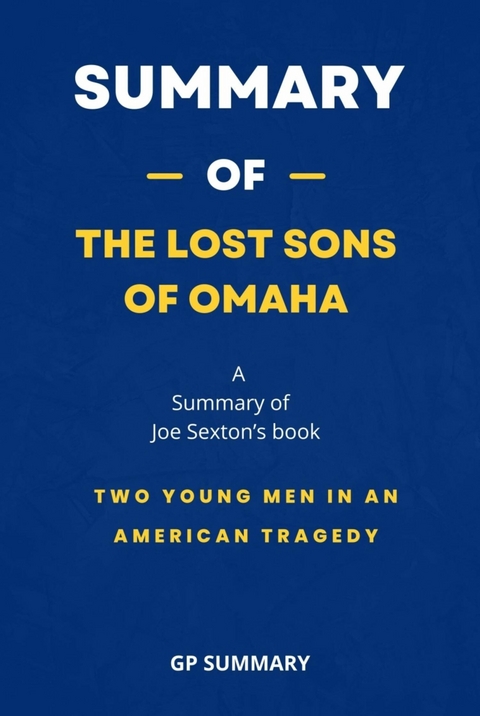 Summary of The Lost Sons of Omaha by Joe Sexton: Two Young Men in an American Tragedy - GP SUMMARY