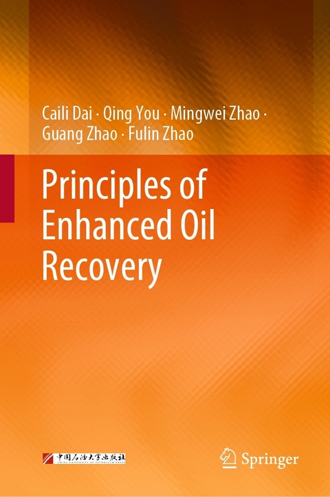 Principles of Enhanced Oil Recovery - Caili Dai, Qing You, Mingwei Zhao, Guang Zhao, Fulin Zhao