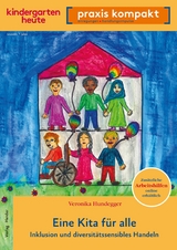 Eine Kita f&uuml;r alle. Inklusion und diversit&auml;tssensibles Handeln -  Veronika Hundegger