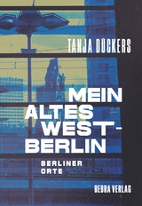 Mein altes West-Berlin - Tanja D&uuml;ckers