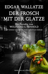 Edgar Wallatze &ndash; Der Frosch mit der Glatze: Die Edgar-Wallace-Parodie - Wolfgang G. Fienhold