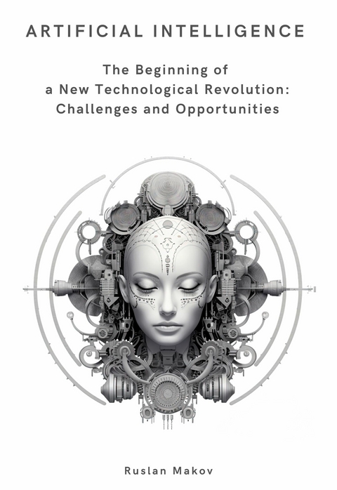Artificial Intelligence. The Beginning of a New Technological Revolution: Challenges and Opportunities. -  Ruslan Makov