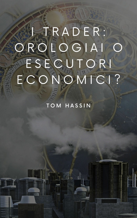 I trader: orologiai o esecutori economici? -  Tom Hassin