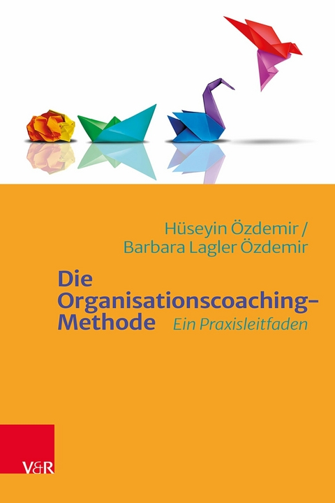 Die Organisationscoaching-Methode -  H&uuml;seyin &Ouml;zdemir,  Barbara Lagler &Ouml;zdemir