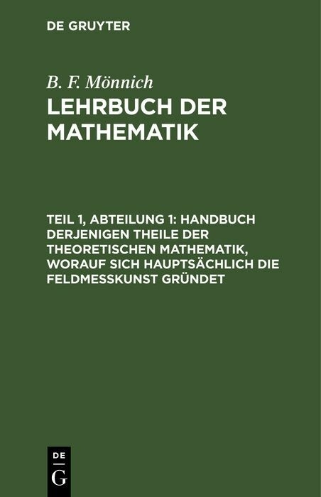 Handbuch derjenigen Theile der theoretischen Mathematik, worauf sich haupts&auml;chlich die Feldme&szlig;kunst gr&uuml;ndet - B. F. M&ouml;nnich