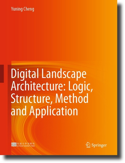 Digital Landscape Architecture: Logic, Structure, Method and Application - Yuning Cheng