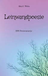 Leinwandpoesie - Alex C. Weiss