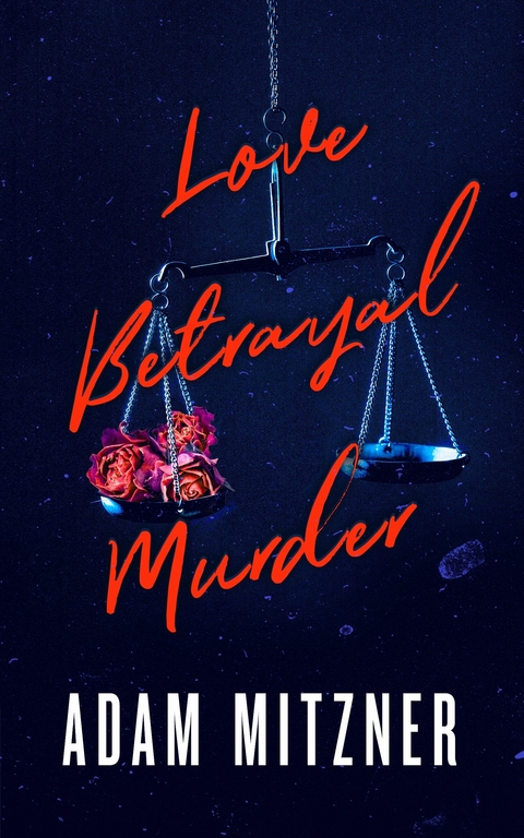 Love Betrayal Murder -  Adam Mitzner