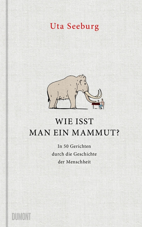 Wie isst man ein Mammut? - Uta Seeburg