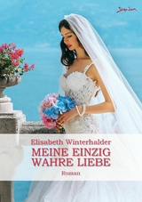 MEINE EINZIG WAHRE LIEBE - Elisabeth Winterhalder