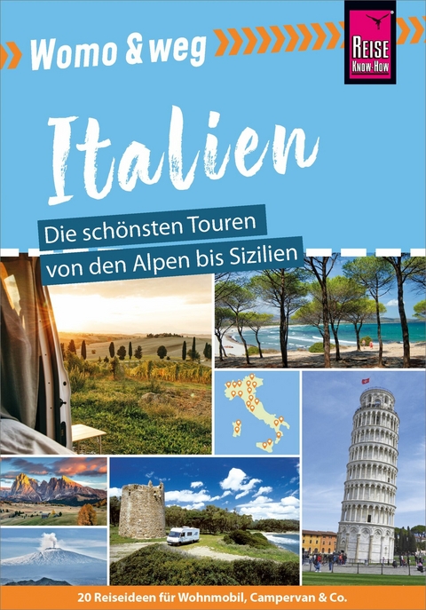 Reise Know-How Womo & weg: Italien &ndash; Die sch&ouml;nsten Touren von den Alpen bis Sizilien - Gaby G&ouml;lz, Michael Moll, Peter H&ouml;h