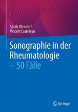 Sonographie in der Rheumatologie &ndash; 50 F&auml;lle - Sarah Ohrndorf, Vincent Casteleyn