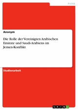 Die Rolle der Vereinigten Arabischen Emirate und Saudi-Arabiens im Jemen-Konflikt