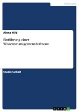 Einf&uuml;hrung einer Wissensmanagement-Software - Alexa Hild