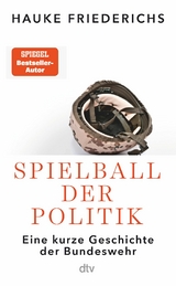 Die Bundeswehr &ndash; Spielball der Politik - Hauke Friederichs